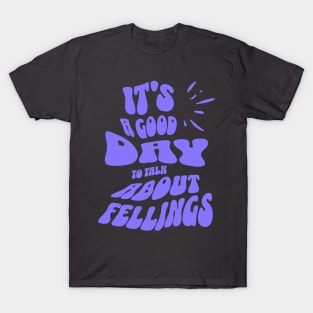 It's a Good Day to Talk About Feelings T-Shirt